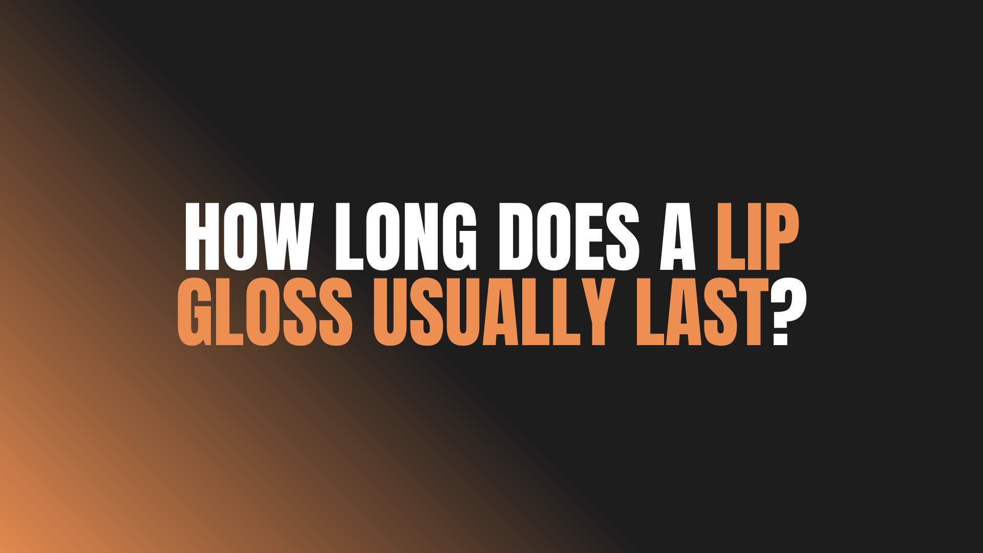 How Long Does a Lip Gloss Usually Last?