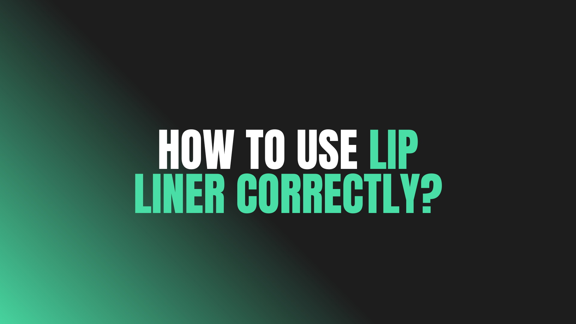 How to Use Lip Liner Correctly?