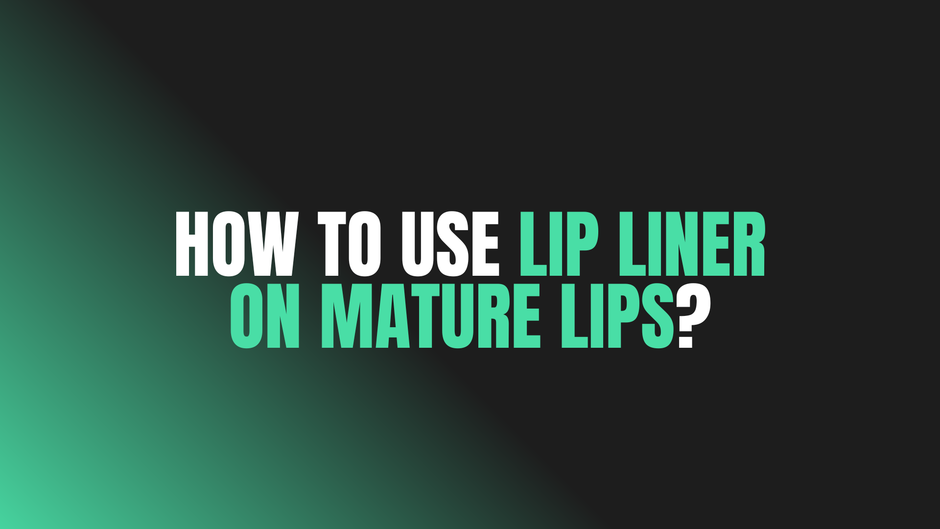 How to Use Lip Liner on Mature Lips?
