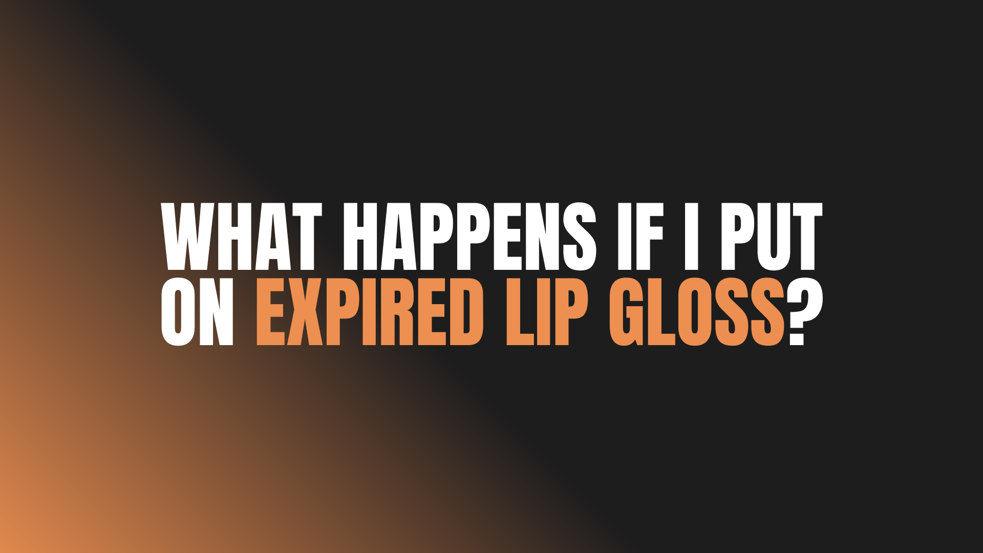 What Happens If I Put on Expired Lip Gloss?