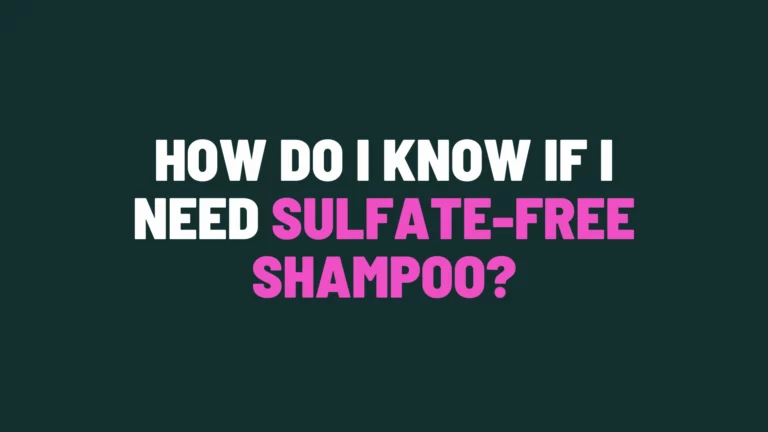 How Do I Know If I Need Sulfate-Free Shampoo?