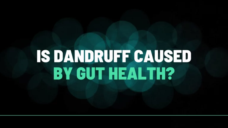 Is Dandruff Caused By Gut Health?
