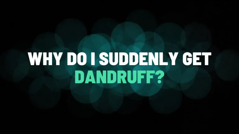 Why Do I Suddenly Get Dandruff?