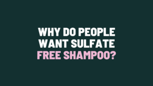 Why Do People Want Sulfate Free Shampoo?