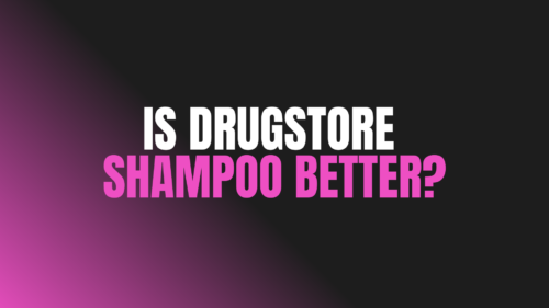 Is Drugstore Shampoo Better?