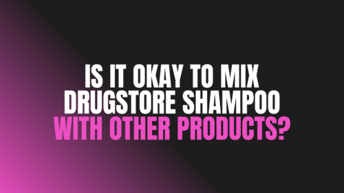 Is It Okay to Mix Drugstore Shampoo With Other Products?