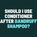 Should I Use Conditioner After Dandruff Shampoo?
