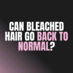 Can Bleached Hair Go Back to Normal?