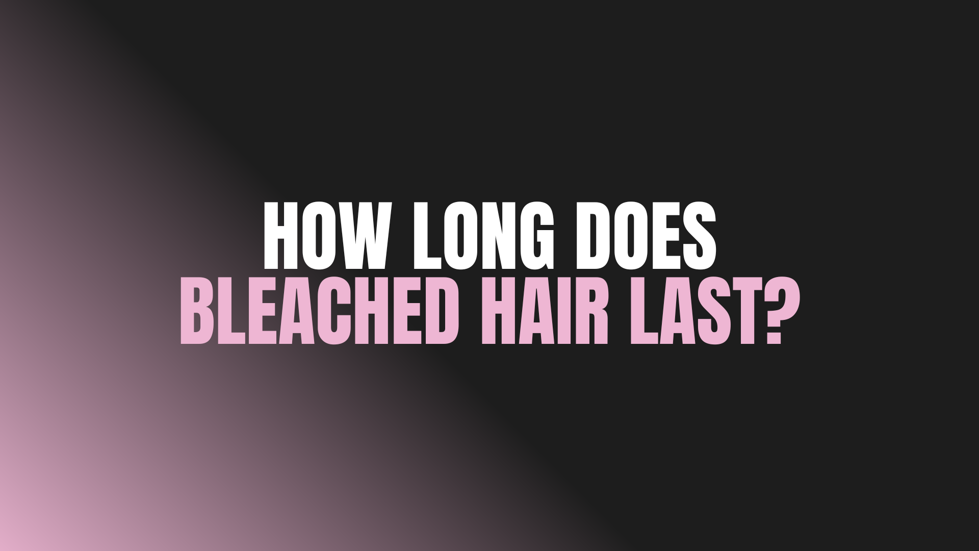 How Long Does Bleached Hair Last?