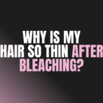 Why Is My Hair So Thin After Bleaching?