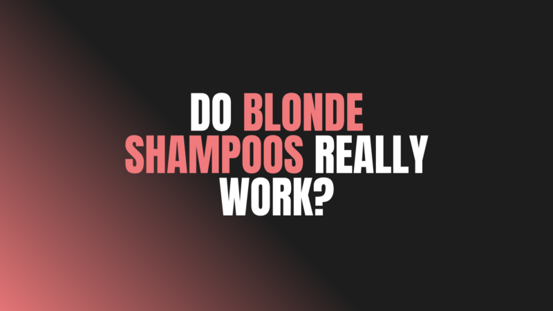 Do Blonde Shampoos Really Work?
