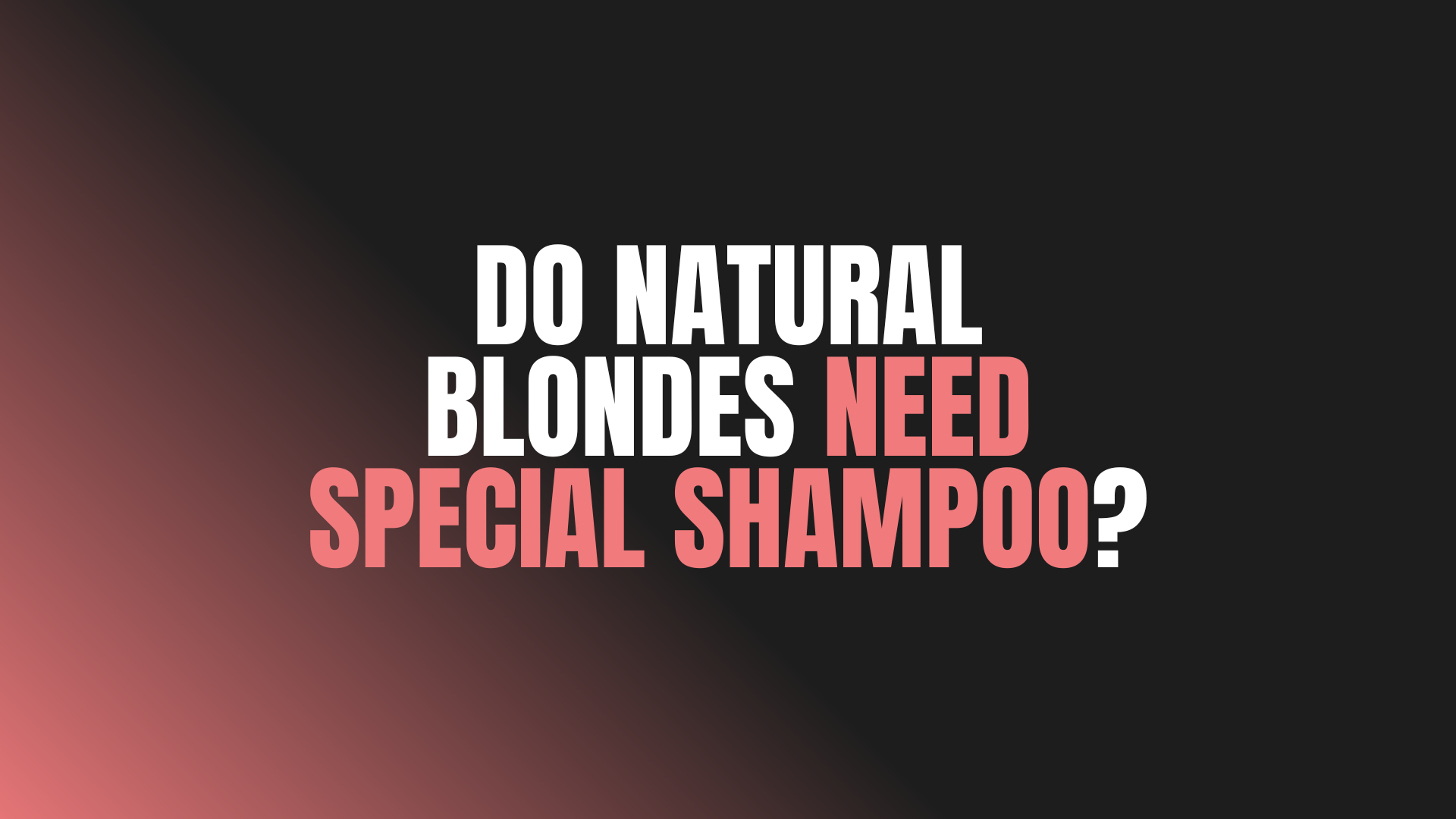 Do natural blondes need special shampoo?