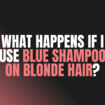 What Happens if I Use Blue Shampoo on Blonde Hair?