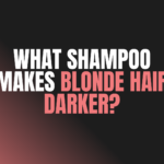 What Shampoo Makes Blonde Hair Darker?
