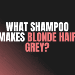 What Shampoo Makes Blonde Hair Grey?