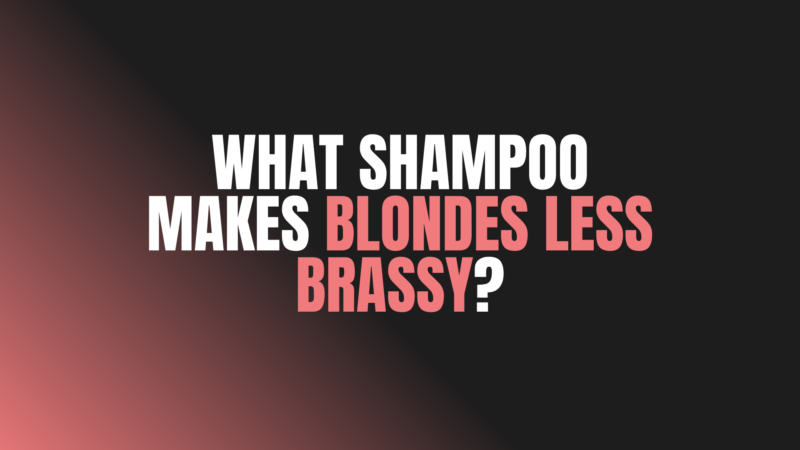 What Shampoo Makes Blondes Less Brassy?