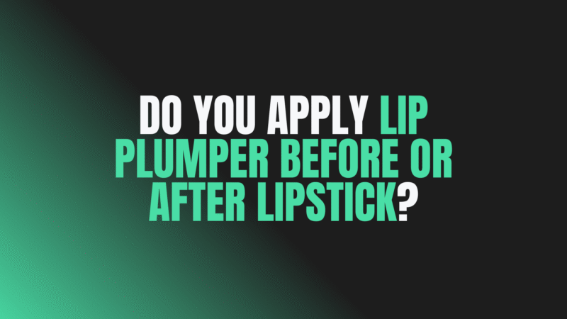 Do You Apply Lip Plumper Before or After Lipstick?