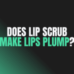 Does Lip Scrub Make Lips Plump?