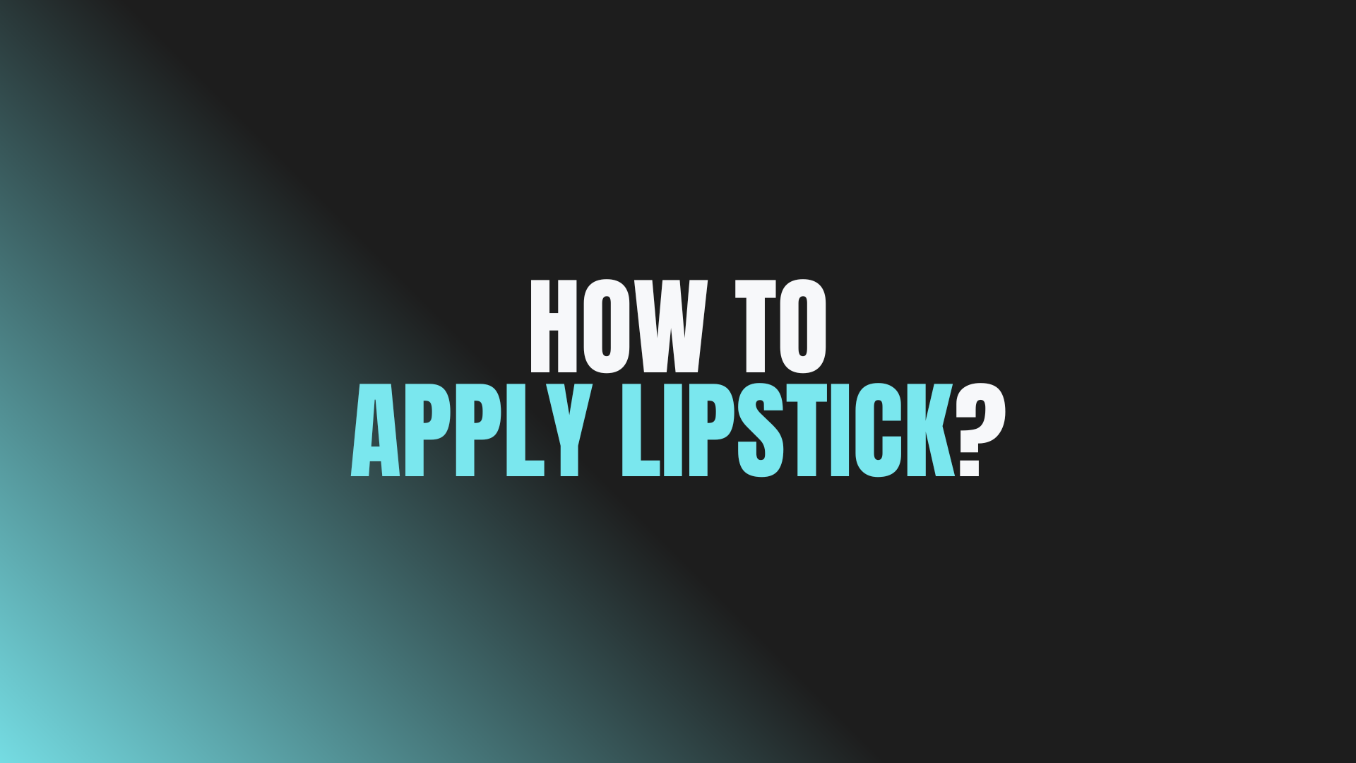 How to Apply Lipstick?