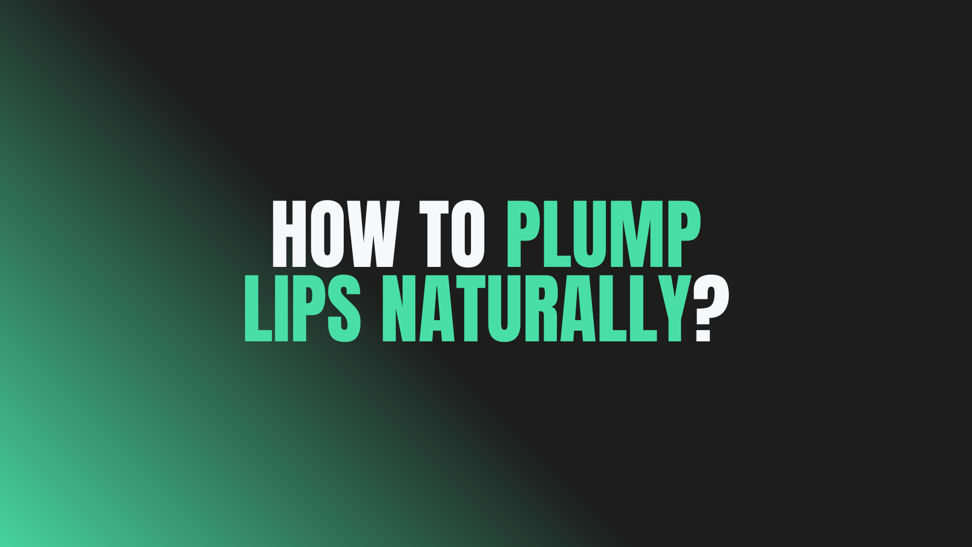 How to Plump Lips Naturally?