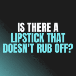 Is There a Lipstick That Doesn't Rub Off?