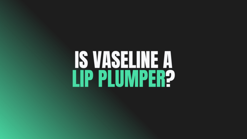 Is Vaseline a Lip Plumper?