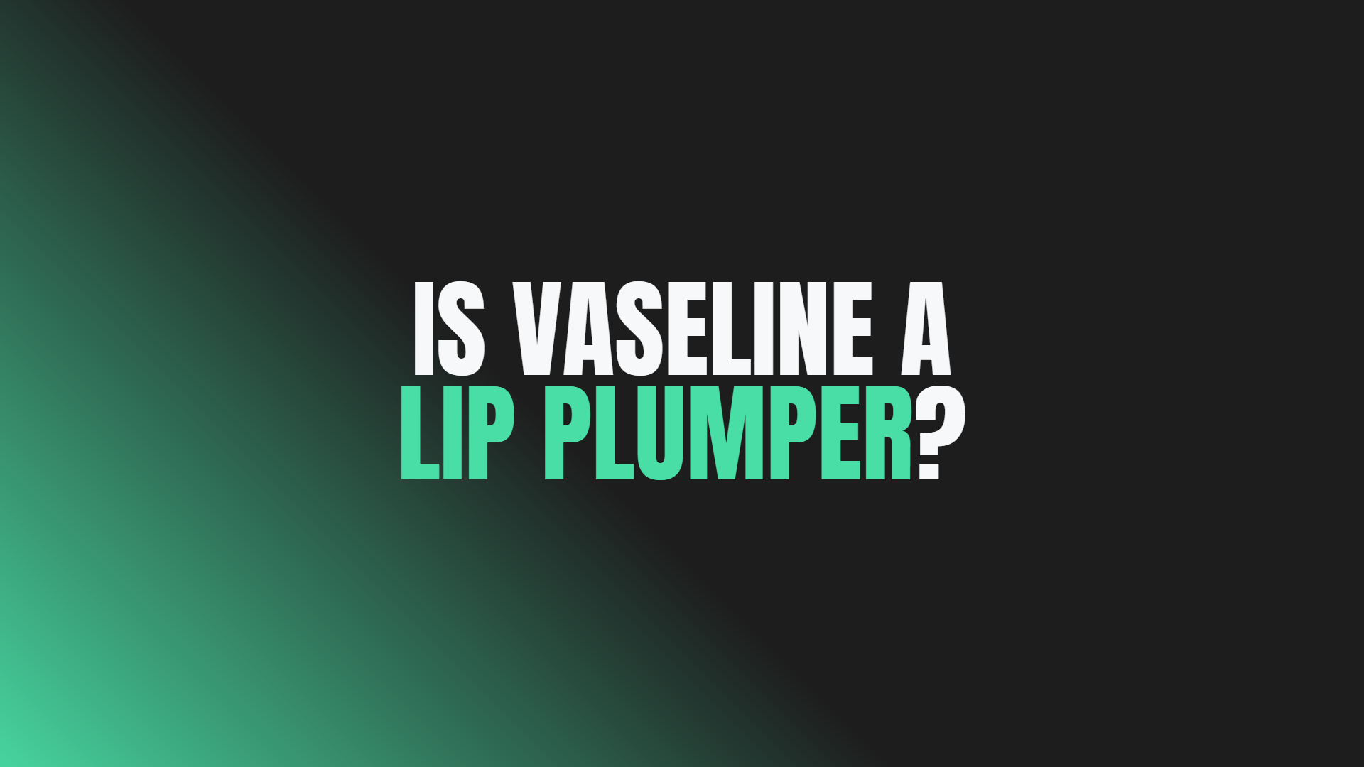 Is Vaseline a Lip Plumper?