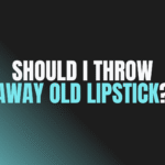Should I Throw Away Old Lipstick?