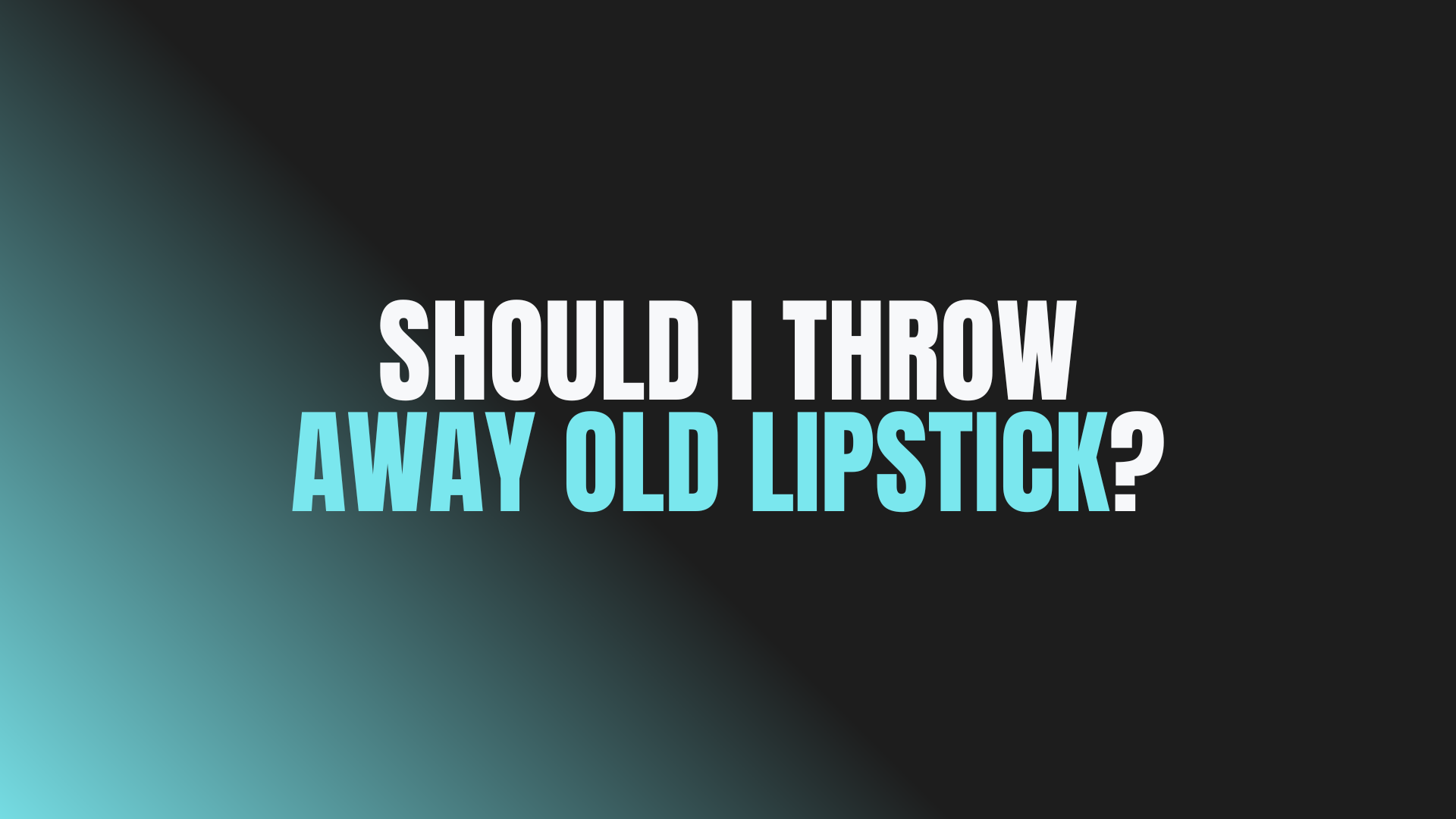 Should I Throw Away Old Lipstick?