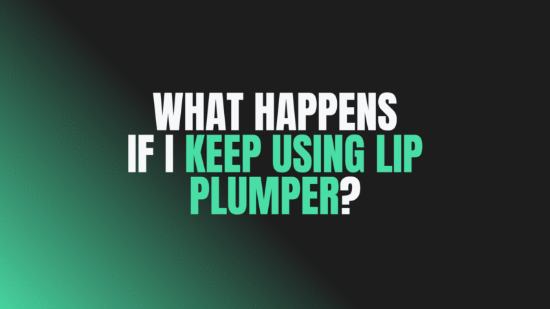 What Happens if I Keep Using Lip Plumper?
