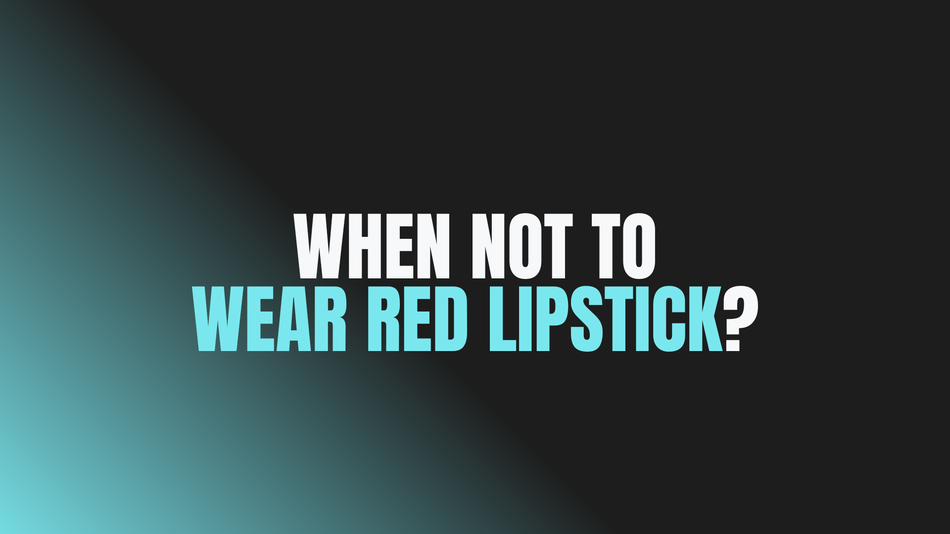 When Not to Wear Red Lipstick?