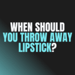 When Should You Throw Away Lipstick?