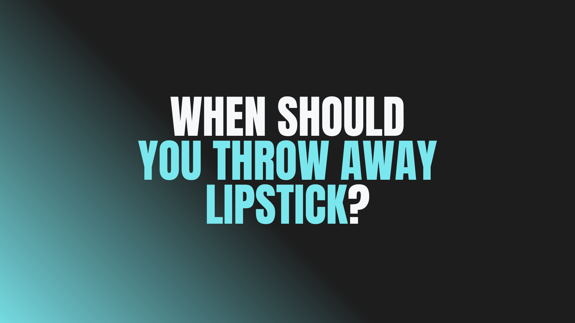 When Should You Throw Away Lipstick?