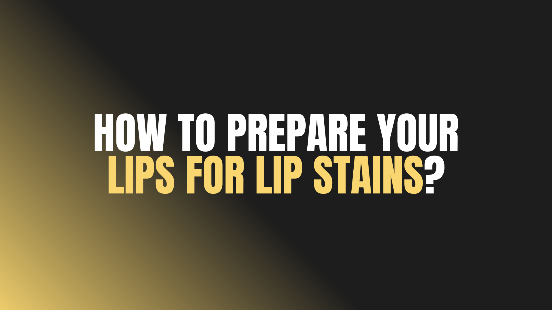 How to Prepare Your Lips for Lip Stains?