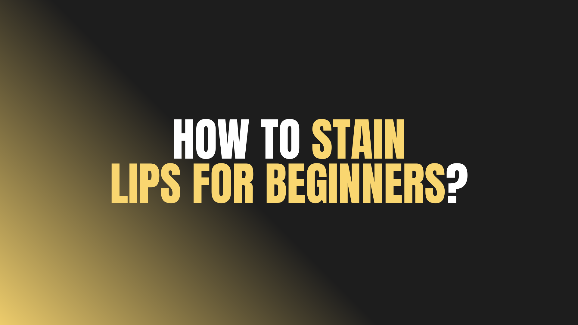 How to Stain Lips for Beginners?