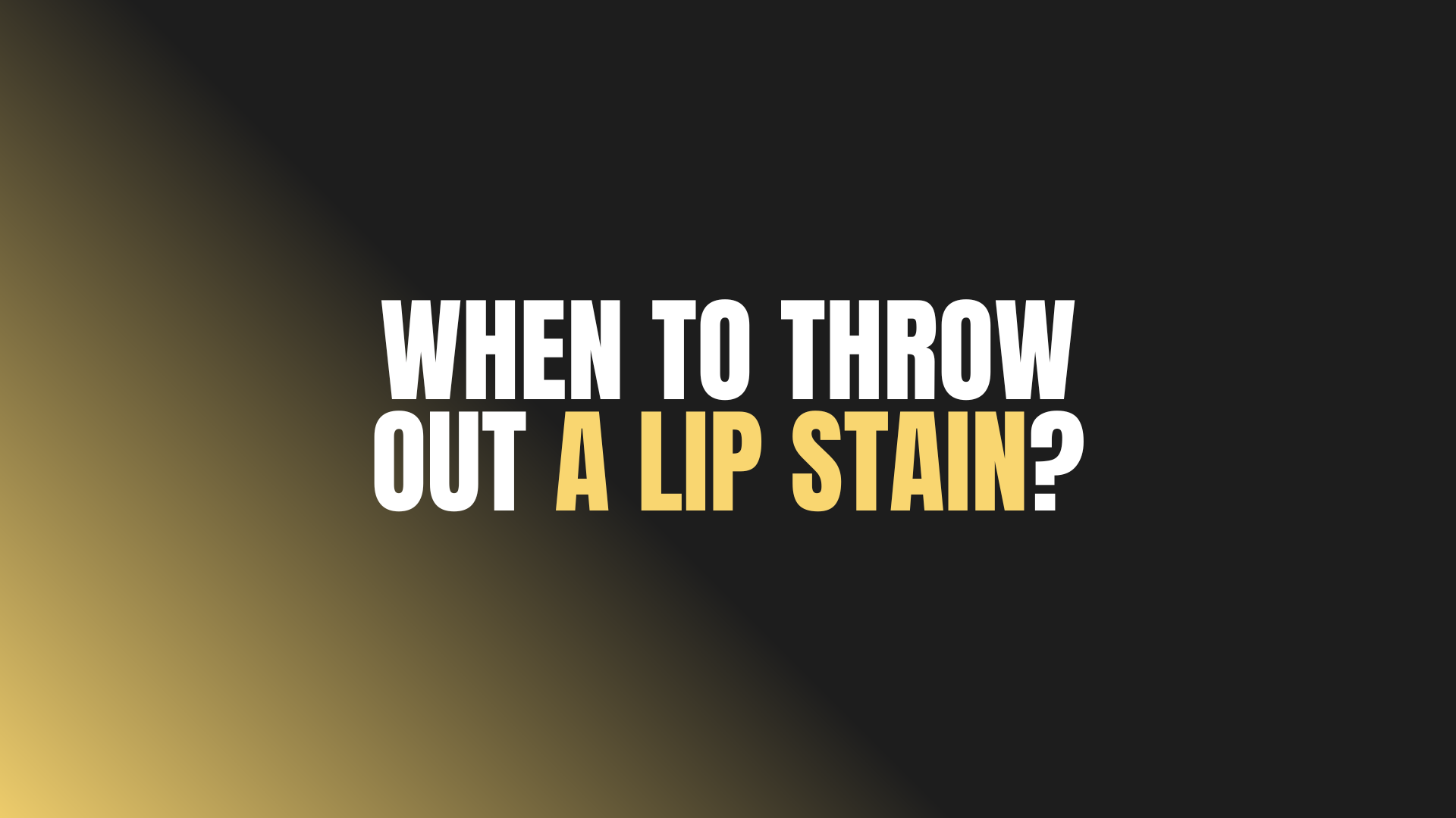 When to Throw Out a Lip Stain?