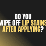 Do You Wipe Off Lip Stains After Applying?