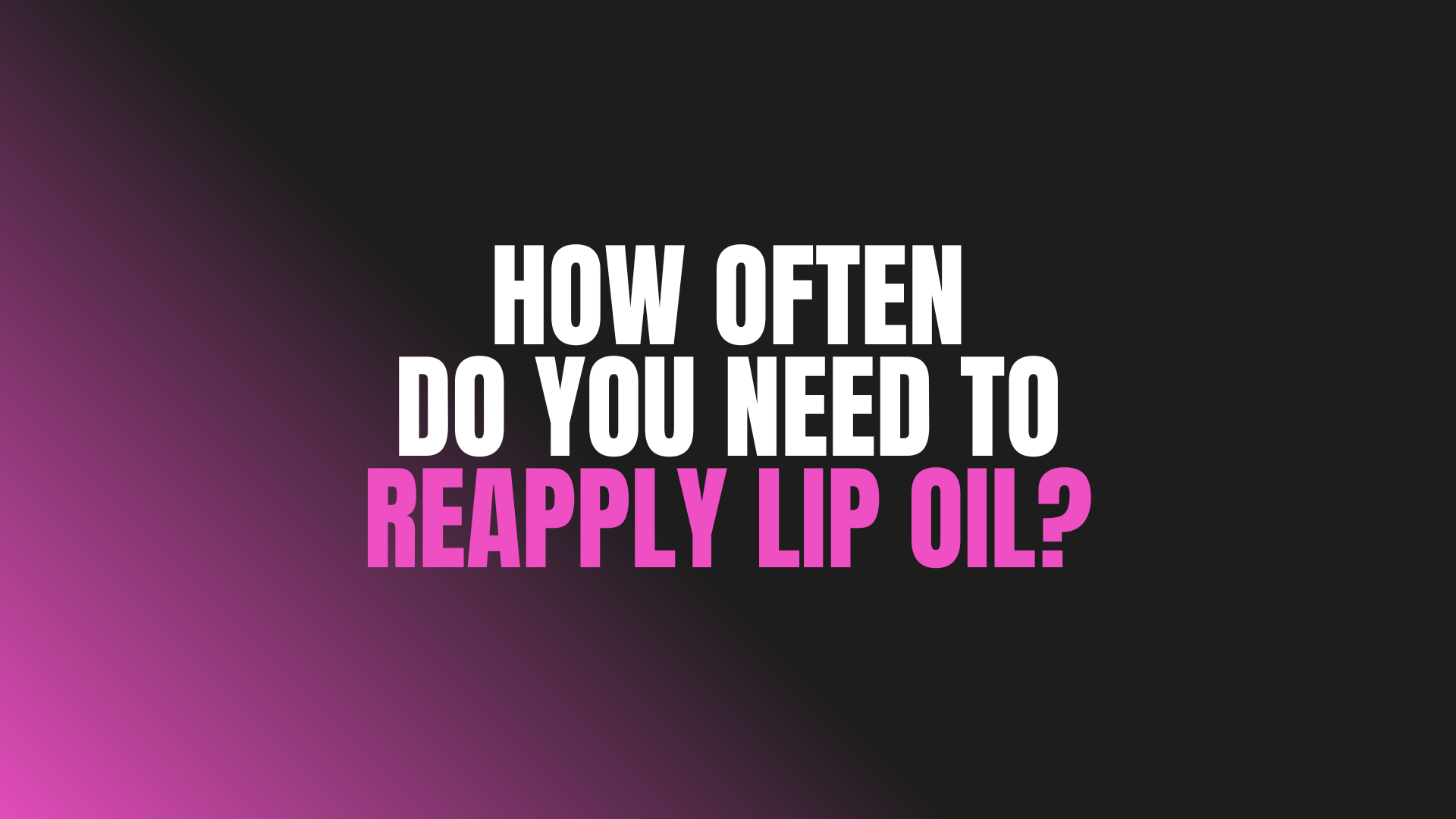 How Often Do You Need to Reapply Lip Oil?