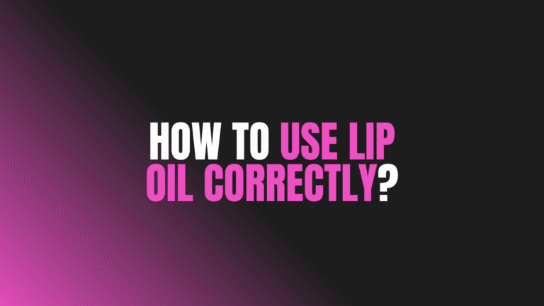 How to Use Lip Oil Correctly?