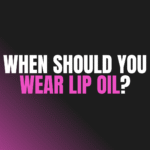 When Should You Wear Lip Oil?