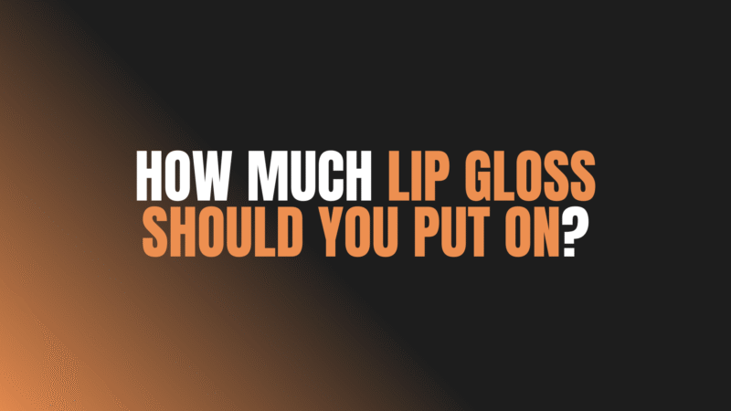 How Much Lip Gloss Should You Put On?