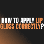 How to Apply Lip Gloss Correctly?